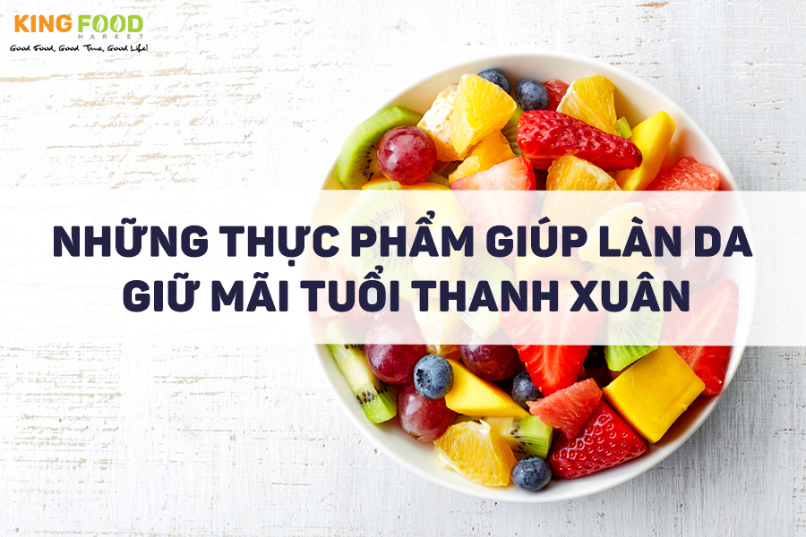 Những Thực Phẩm Giúp Làn Da Giữ Mãi Tuổi Thanh Xuân